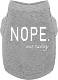 Discover Cozy Cotton Canine Wear: Soft, Lightweight, and Breathable Dog Shirt Vest with Eye-Catching Graphics(Nope not Today), Keeping Your Furry Friend Warm and Comfy! Grey M